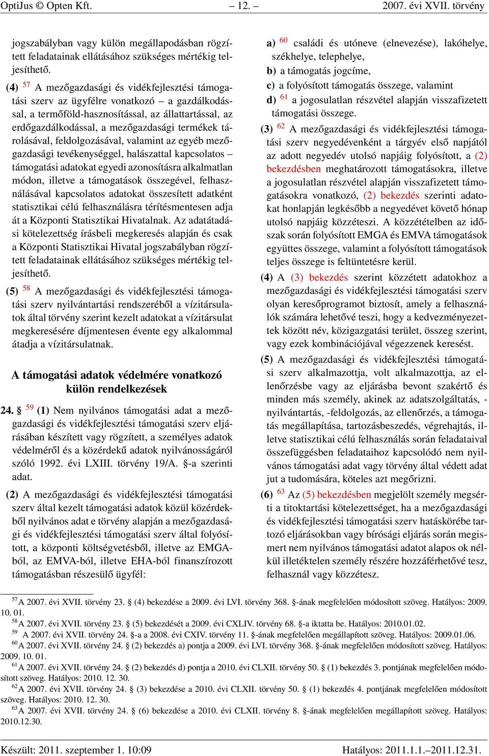 tárolásával, feldolgozásával, valamint az egyéb mezőgazdasági tevékenységgel, halászattal kapcsolatos támogatási adatokat egyedi azonosításra alkalmatlan módon, illetve a támogatások összegével,