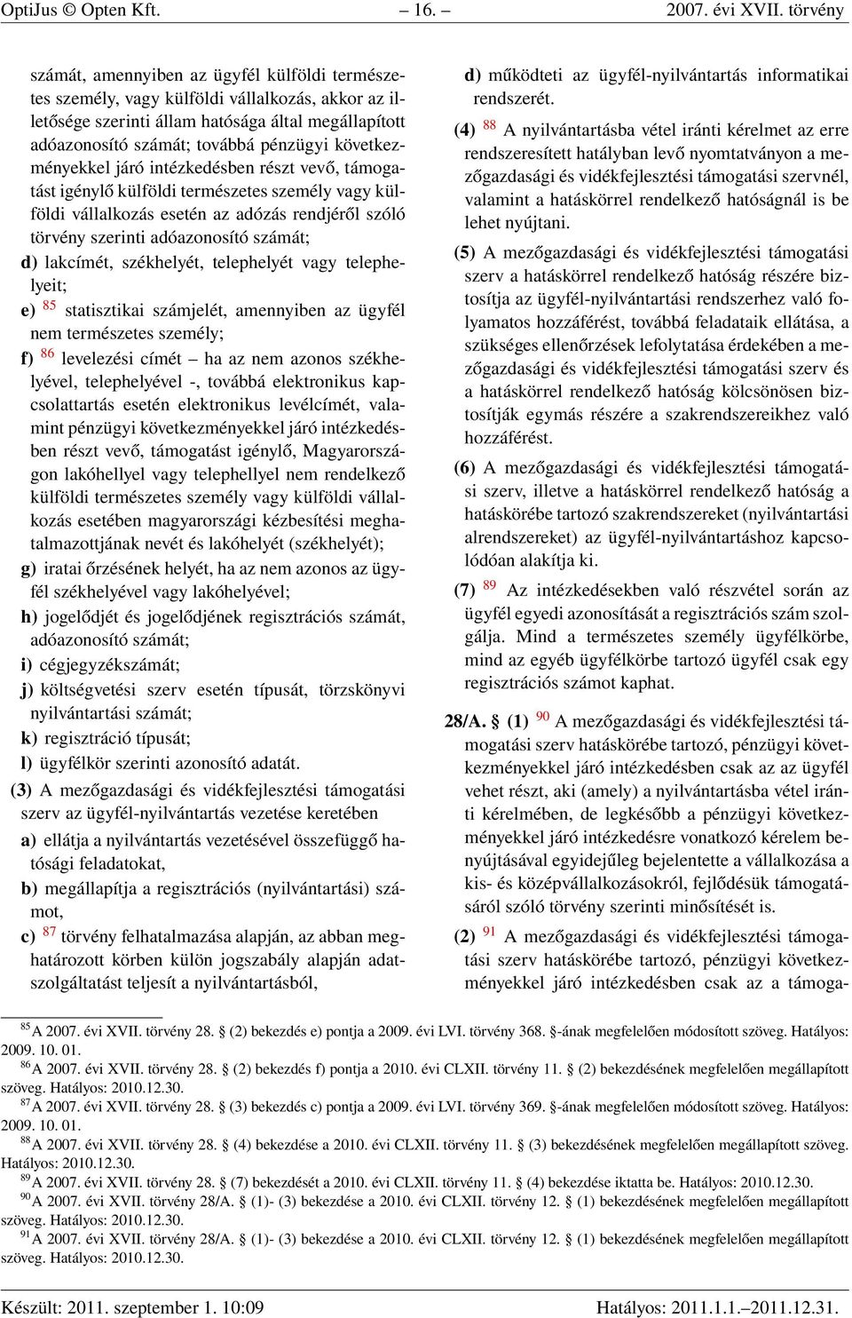 következményekkel járó intézkedésben részt vevő, támogatást igénylő külföldi természetes személy vagy külföldi vállalkozás esetén az adózás rendjéről szóló törvény szerinti adóazonosító számát; d)