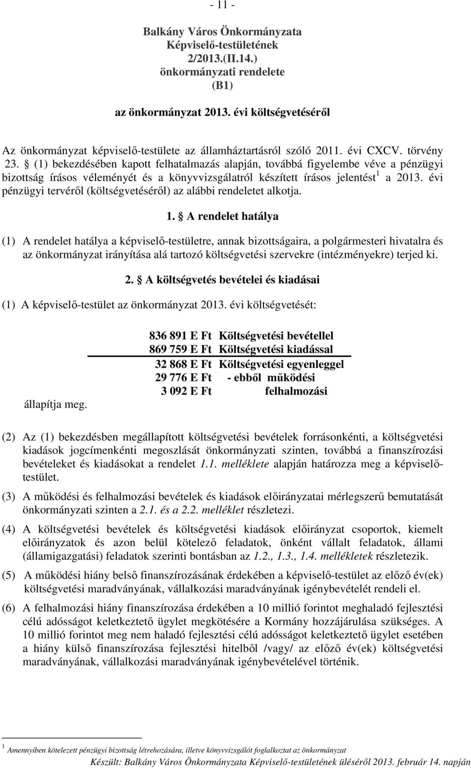 (1) bekezdésében kapott felhatalmazás alapján, továbbá figyelembe véve a pénzügyi bizottság írásos véleményét és a könyvvizsgálatról készített írásos jelentést 1 a 2013.