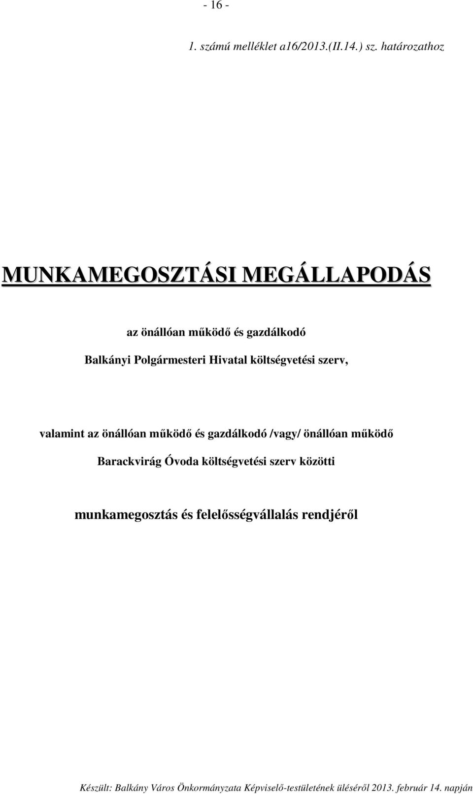 Balkányi Polgármesteri Hivatal költségvetési szerv, valamint az önállóan működő és