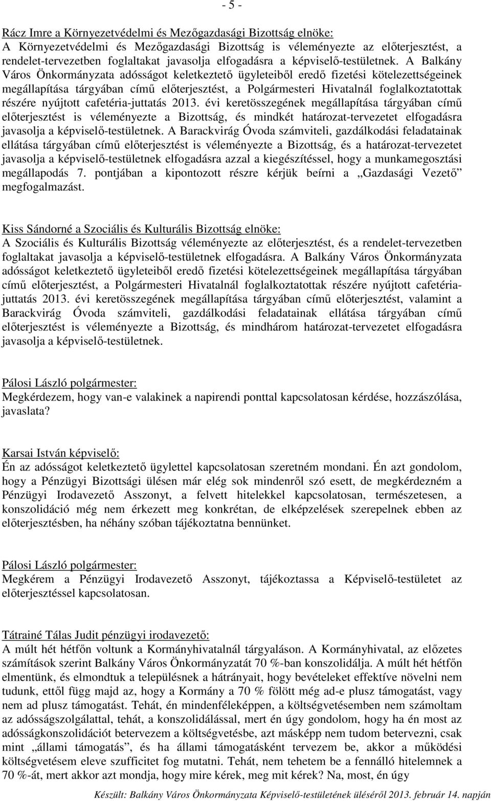 A Balkány Város Önkormányzata adósságot keletkeztető ügyleteiből eredő fizetési kötelezettségeinek megállapítása tárgyában című előterjesztést, a Polgármesteri Hivatalnál foglalkoztatottak részére