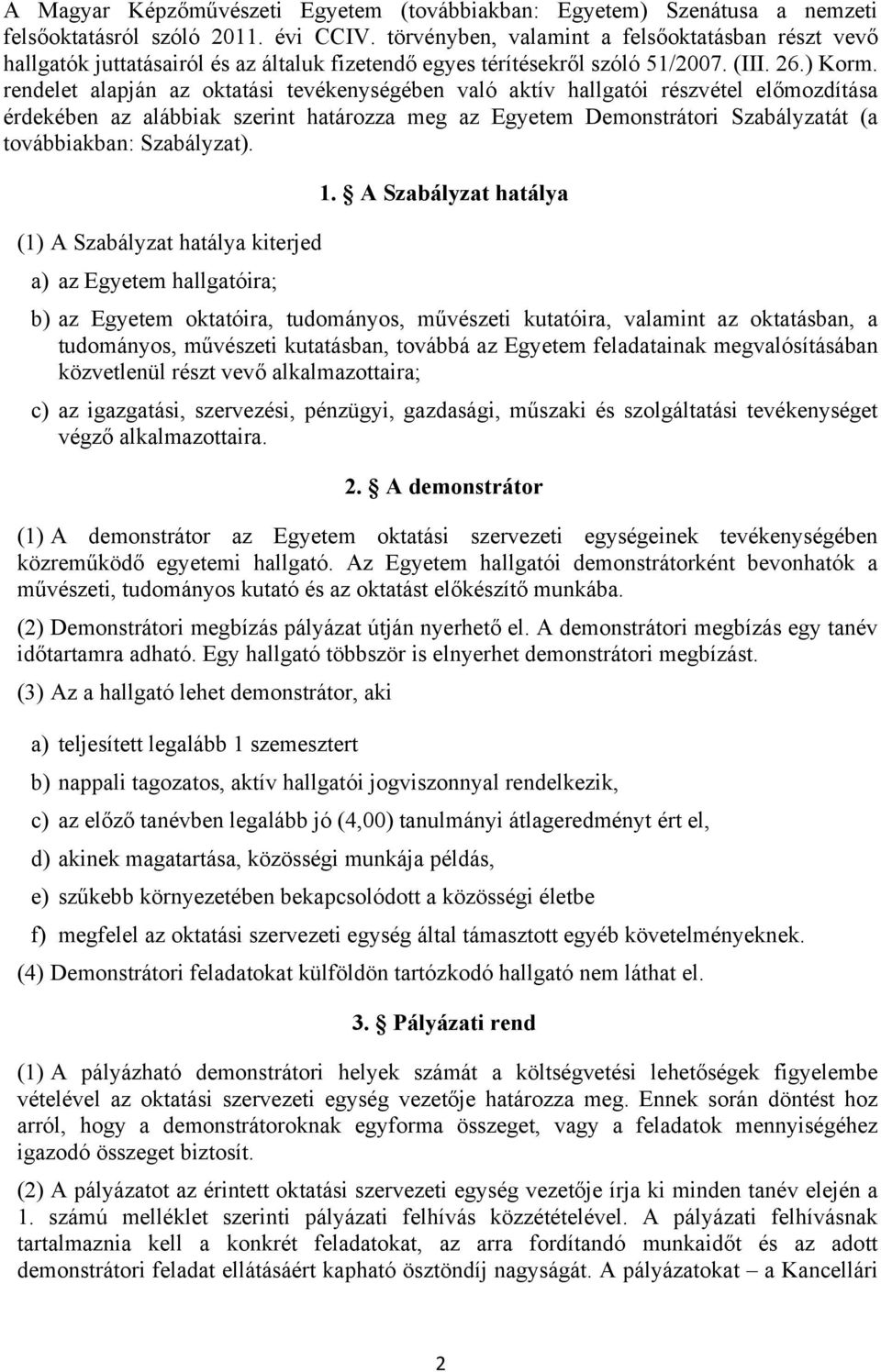 rendelet alapján az oktatási tevékenységében való aktív hallgatói részvétel előmozdítása érdekében az alábbiak szerint határozza meg az Egyetem Demonstrátori Szabályzatát (a továbbiakban: Szabályzat).