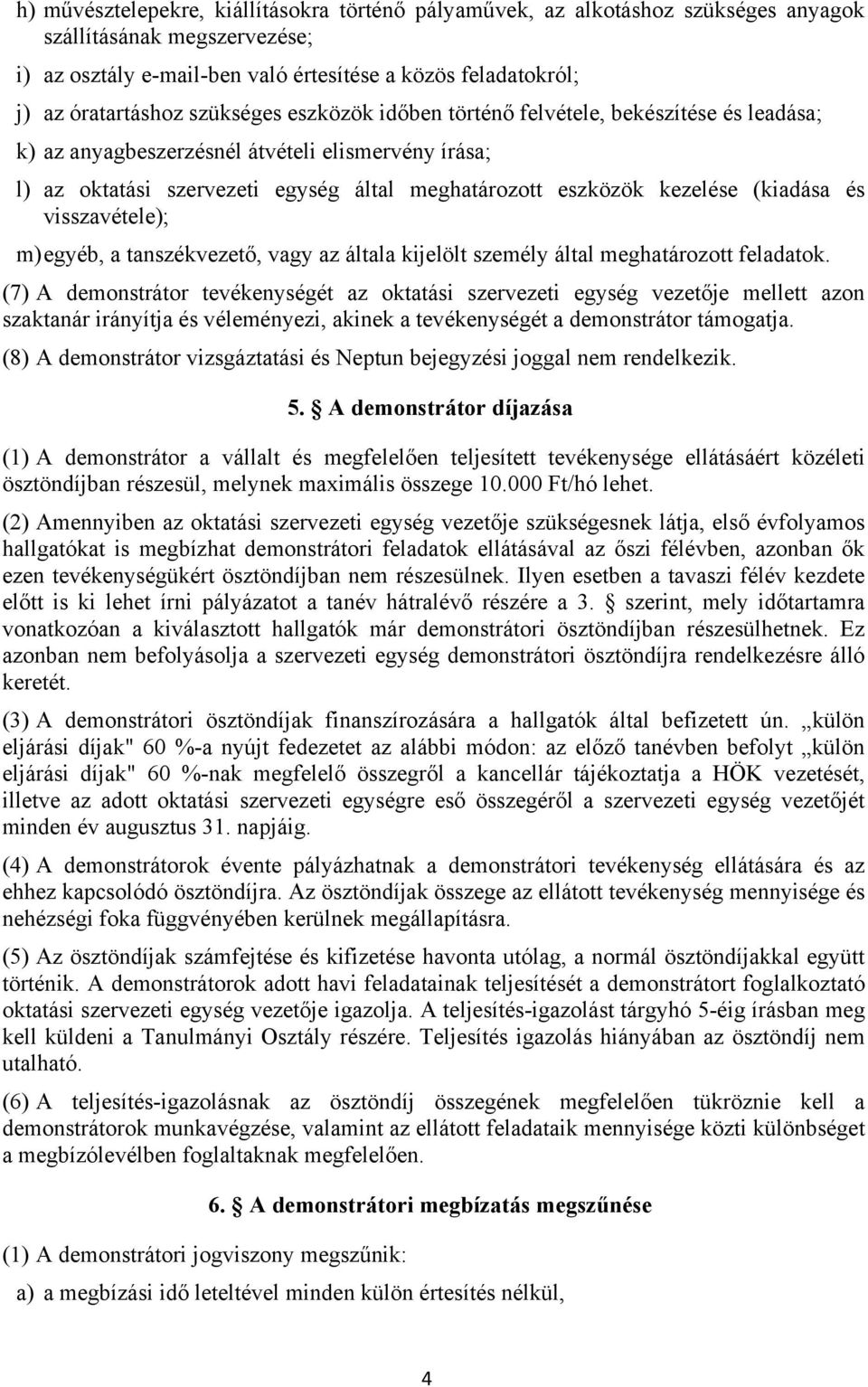 (kiadása és visszavétele); m) egyéb, a tanszékvezető, vagy az általa kijelölt személy által meghatározott feladatok.