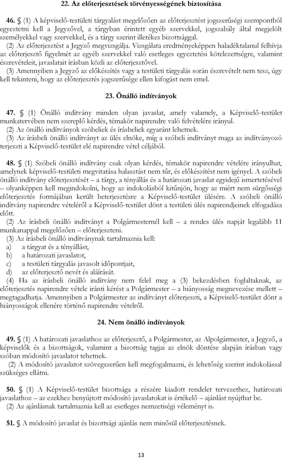 vagy szervekkel, és a tárgy szerint illetékes bizottsággal. (2) Az előterjesztést a Jegyző megvizsgálja.