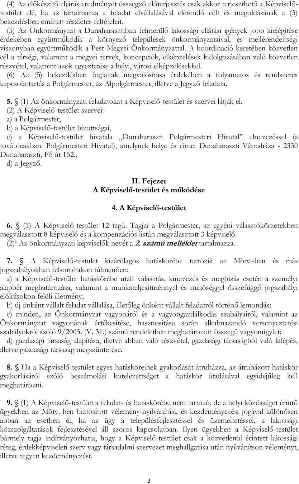 (5) Az Önkormányzat a Dunaharasztiban felmerülő lakossági ellátási igények jobb kielégítése érdekében együttműködik a környező települések önkormányzataival, és mellérendeltségi viszonyban