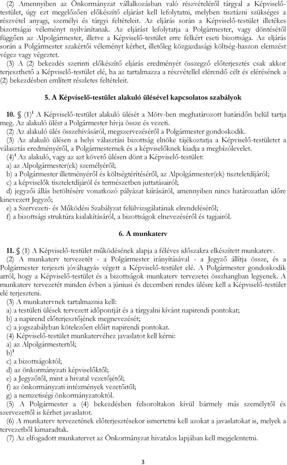 Az eljárást lefolytatja a Polgármester, vagy döntésétől függően az Alpolgármester, illetve a Képviselő-testület erre felkért eseti bizottsága.