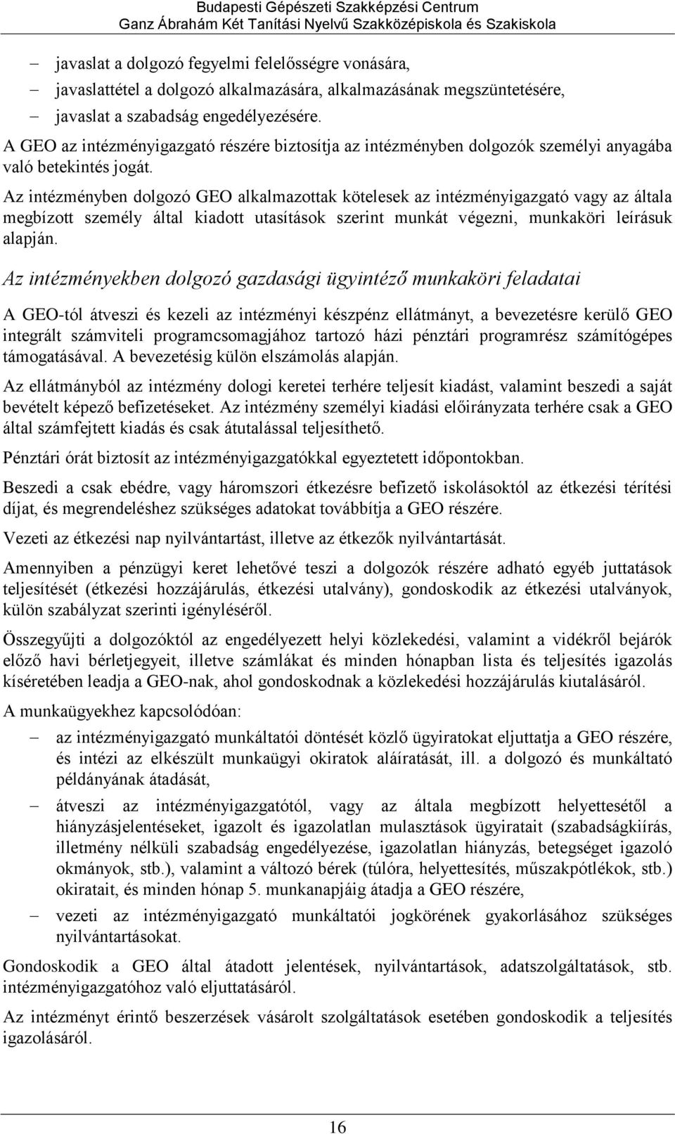 Az intézményben dolgozó GEO alkalmazottak kötelesek az intézményigazgató vagy az általa megbízott személy által kiadott utasítások szerint munkát végezni, munkaköri leírásuk alapján.