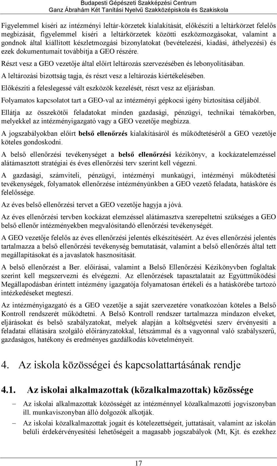 Részt vesz a GEO vezetője által előírt leltározás szervezésében és lebonyolításában. A leltározási bizottság tagja, és részt vesz a leltározás kiértékelésében.