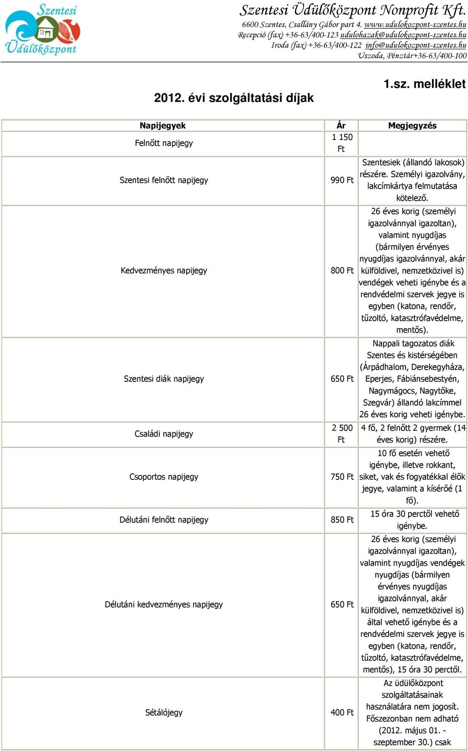 melléklet Napijegyek Ár Megjegyzés Felnőtt napijegy 1 150 Ft Szentesi felnőtt napijegy Kedvezményes napijegy Szentesi diák napijegy Családi napijegy Csoportos napijegy Délutáni felnőtt napijegy