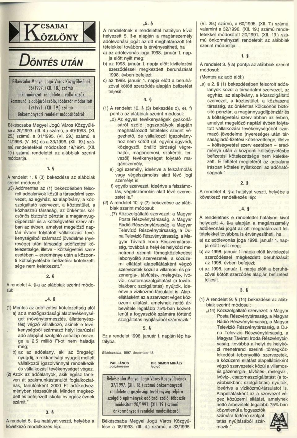 ) és a 33/1996. (XII. 19.) számú rendeletekkel módosított 19/1991. (XII. 19.) számú rendeletét az alábbiak szerint módosítja. A rendelet (3) bekezdése az alábbiak szerint módosul:.