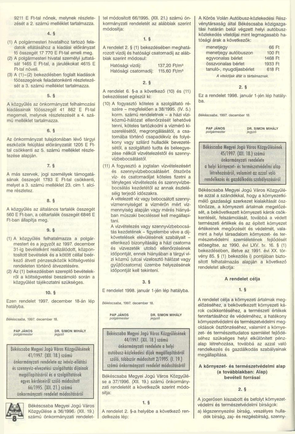 számú melléklet tartalmazza. 5. A közgyűlés az önkormányzat felhalmozási kiadásainak főösszegét 41 882 E Ft-tal megemeli, melynek részletezését a 4. számú melléklet tartalmazza. 6.