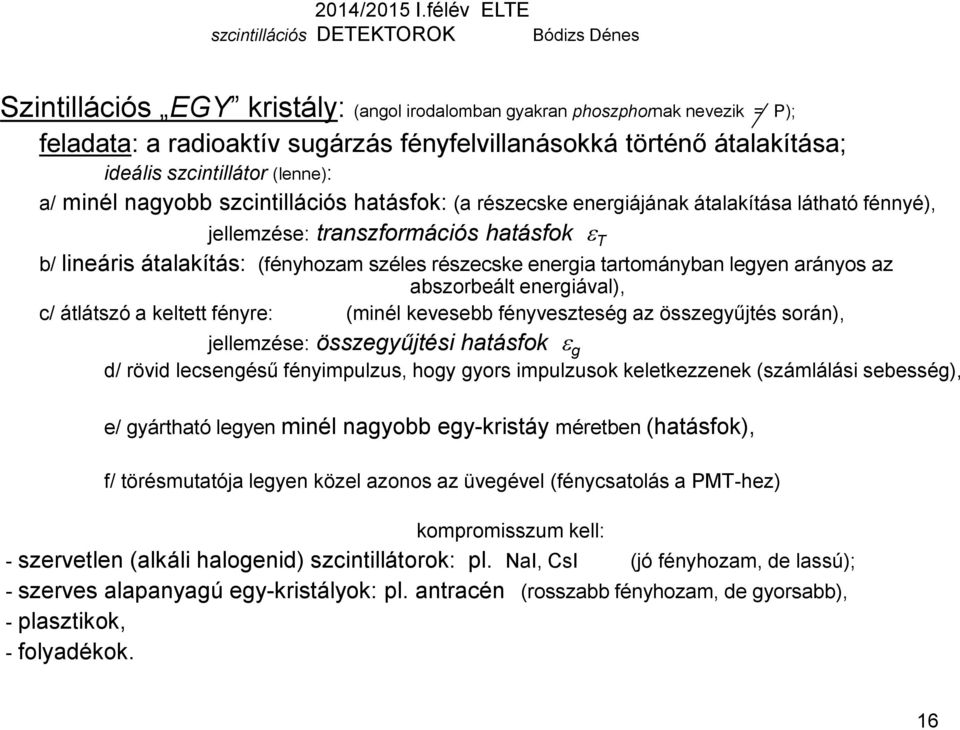 széles részecske energia tartományban legyen arányos az abszorbeált energiával), c/ átlátszó a keltett fényre: (minél kevesebb fényveszteség az összegyűjtés során), jellemzése: összegyűjtési hatásfok