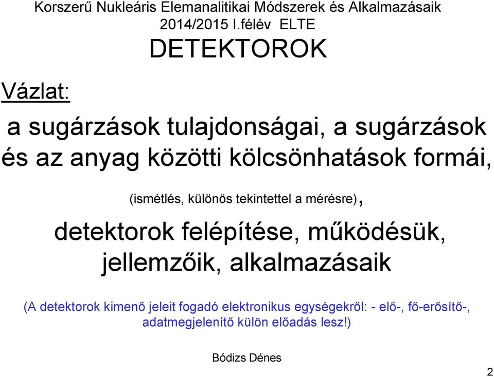 kölcsönhatások formái, (ismétlés, különös tekintettel a mérésre), detektorok felépítése, működésük,