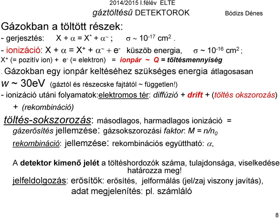 Gázokban egy ionpár keltéséhez szükséges energia átlagosasan w ~ 30eV (gáztól és részecske fajtától ~ független!