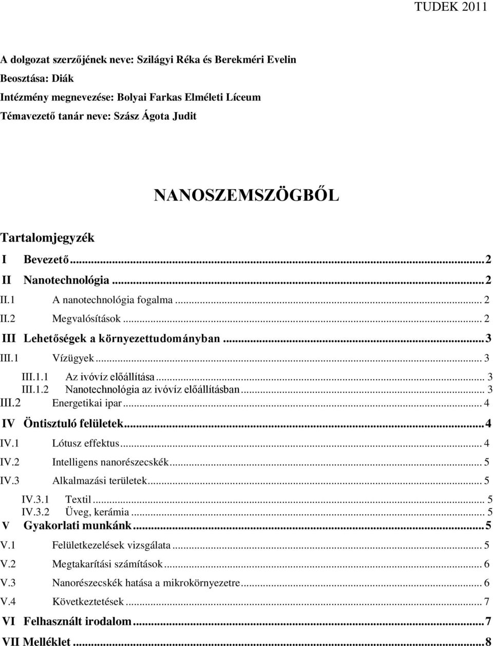 .. 3 III.1.2 Nanotechnológia az ivóvíz előállításban... 3 III.2 Energetikai ipar... 4 IV Öntisztuló felületek... 4 IV.1 Lótusz effektus... 4 IV.2 Intelligens nanorészecskék... 5 IV.