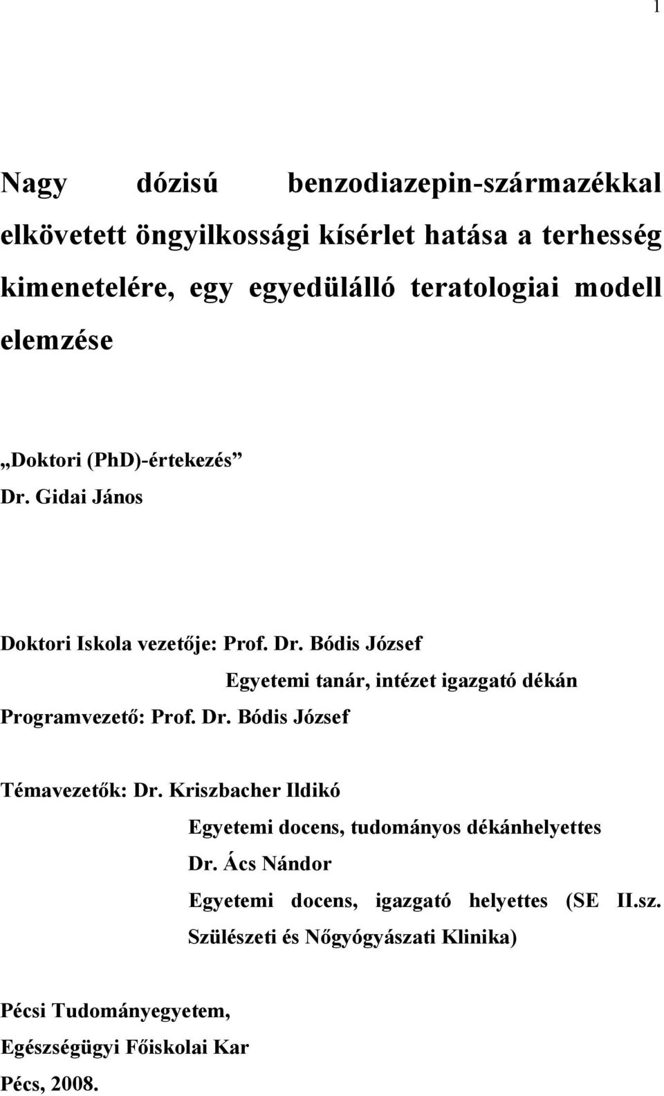 Kriszbacher Ildikó Egyetemi docens, tudományos dékánhelyettes Dr. Ács Nándor Egyetemi docens, igazgató helyettes (SE II.sz. Szülészeti és Nőgyógyászati Klinika) Pécsi Tudományegyetem, Egészségügyi Főiskolai Kar Pécs, 2008.