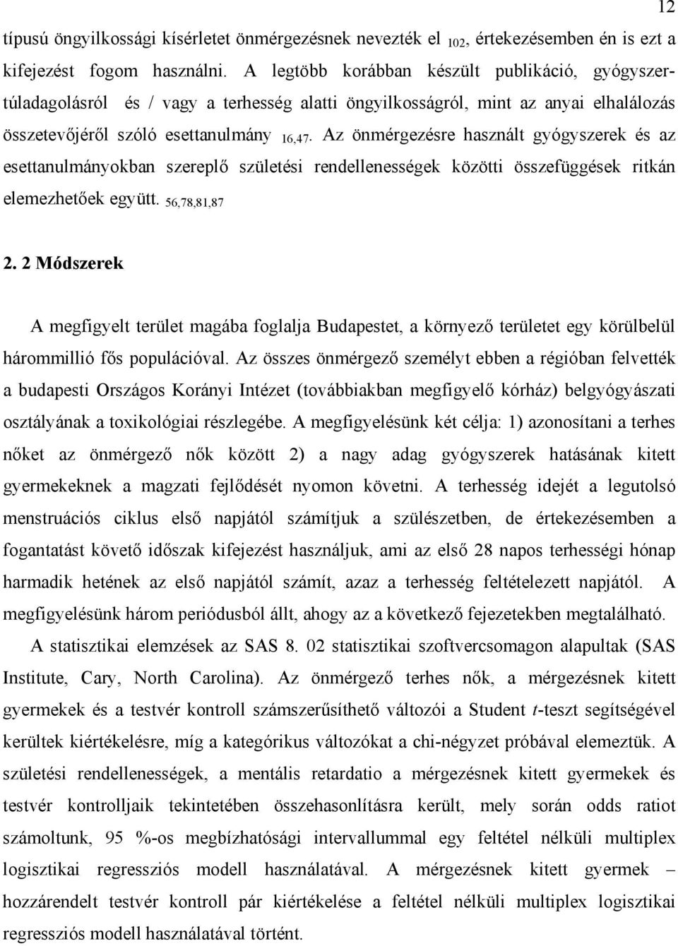 Az önmérgezésre használt gyógyszerek és az esettanulmányokban szereplő születési rendellenességek közötti összefüggések ritkán elemezhetőek együtt. 56,78,81,87 2.