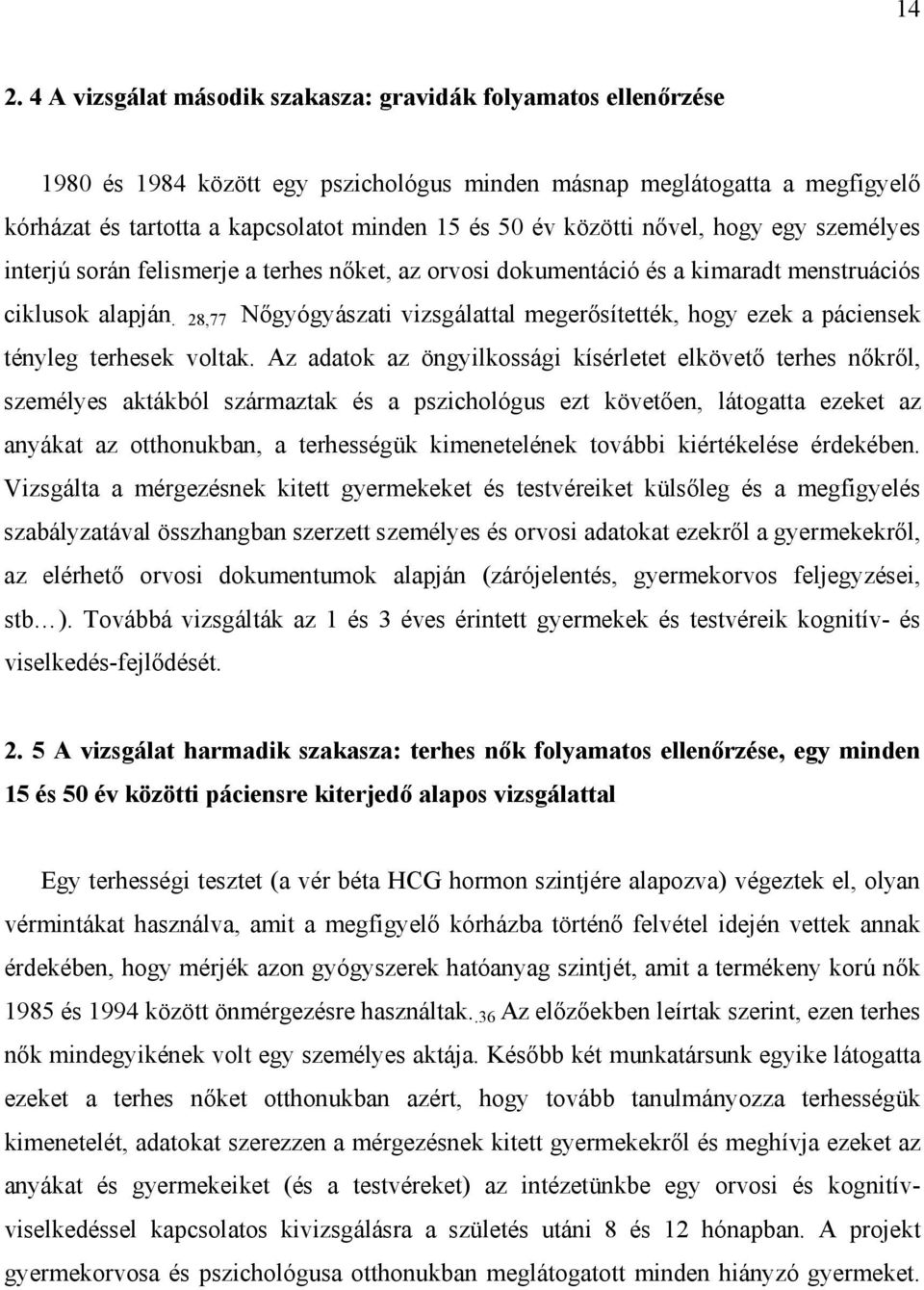 28,77 Nőgyógyászati vizsgálattal megerősítették, hogy ezek a páciensek tényleg terhesek voltak.