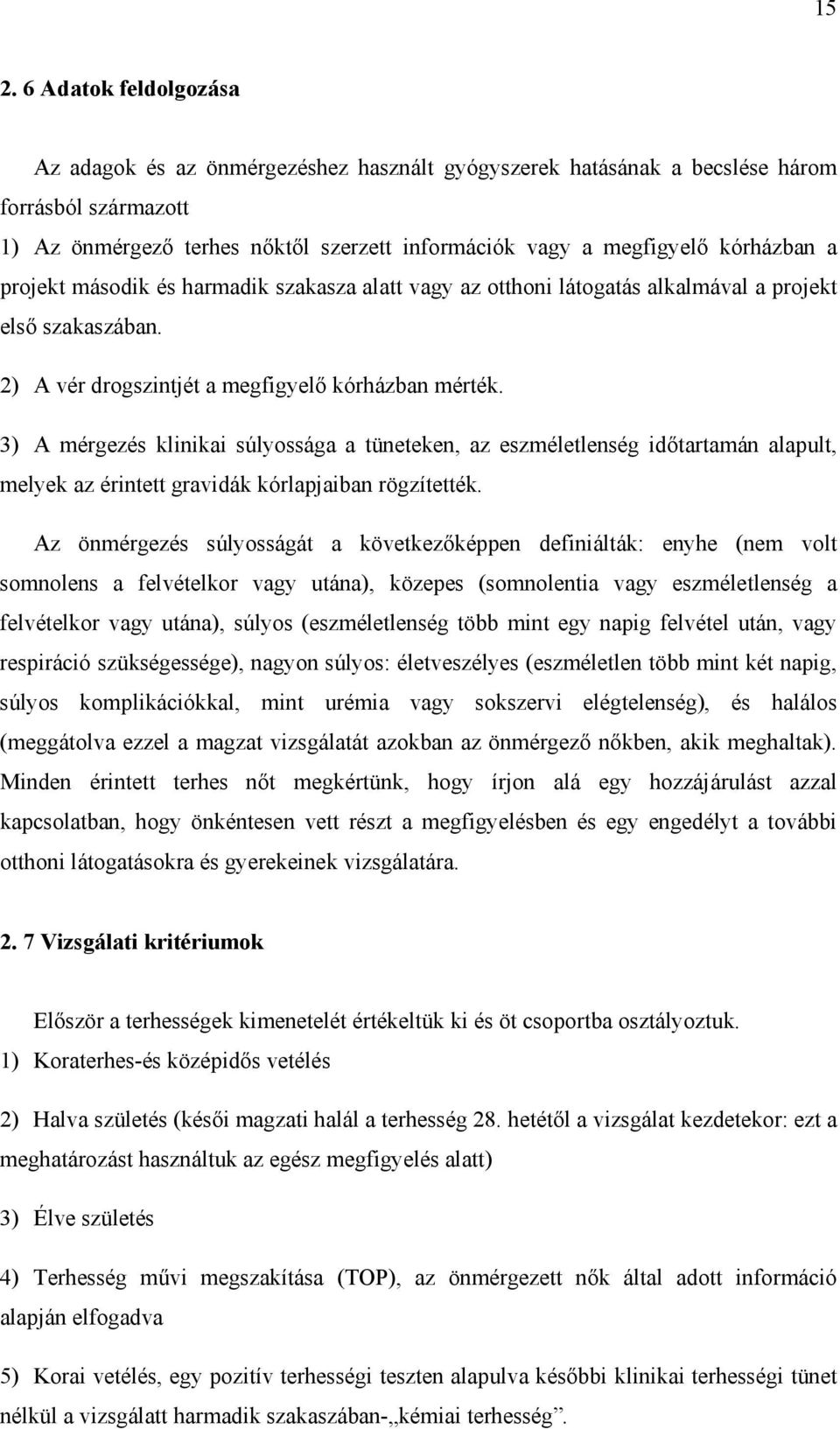 3) A mérgezés klinikai súlyossága a tüneteken, az eszméletlenség időtartamán alapult, melyek az érintett gravidák kórlapjaiban rögzítették.