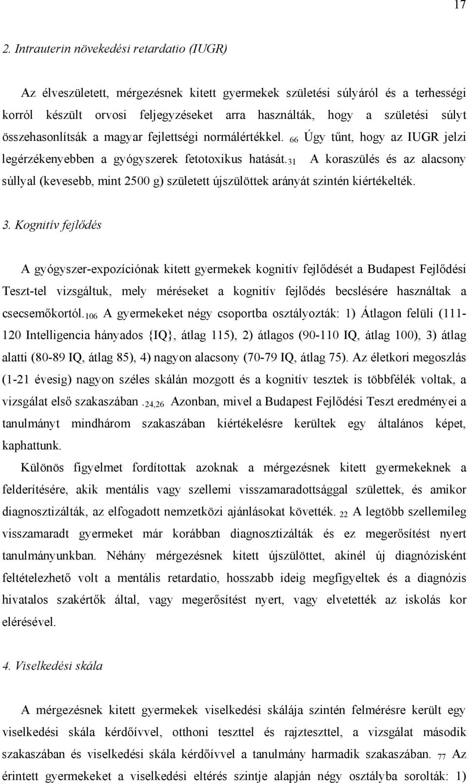 31 A koraszülés és az alacsony súllyal (kevesebb, mint 2500 g) született újszülöttek arányát szintén kiértékelték. 3.