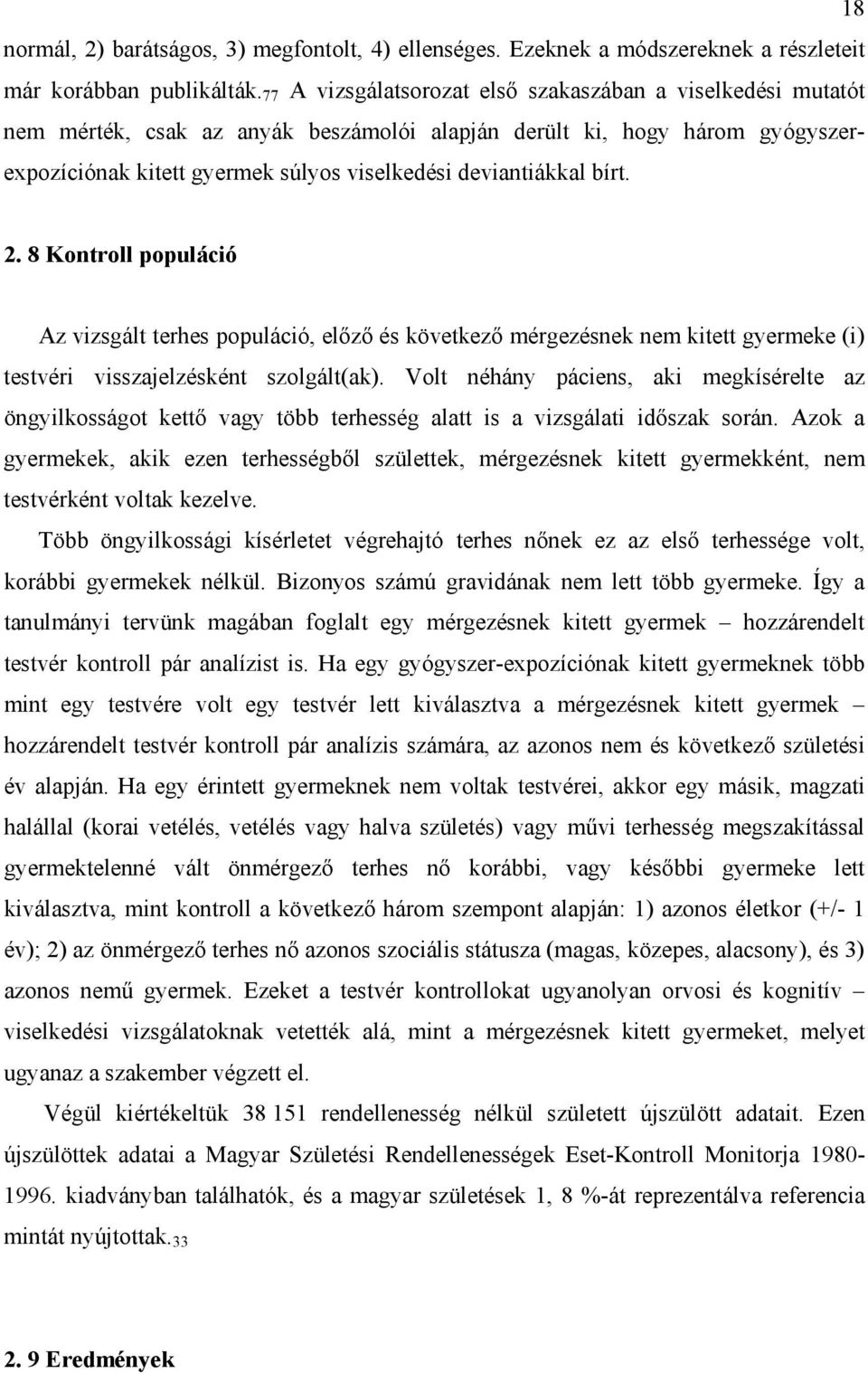 bírt. 2. 8 Kontroll populáció Az vizsgált terhes populáció, előző és következő mérgezésnek nem kitett gyermeke (i) testvéri visszajelzésként szolgált(ak).