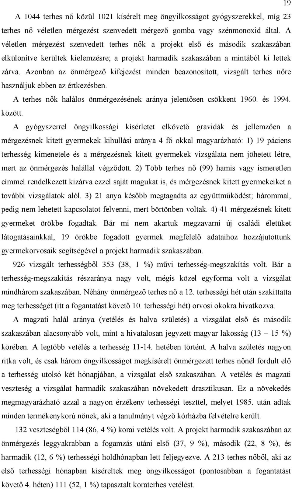 Azonban az önmérgező kifejezést minden beazonosított, vizsgált terhes nőre használjuk ebben az értkezésben. A terhes nők halálos önmérgezésének aránya jelentősen csökkent 1960. és 1994. között.