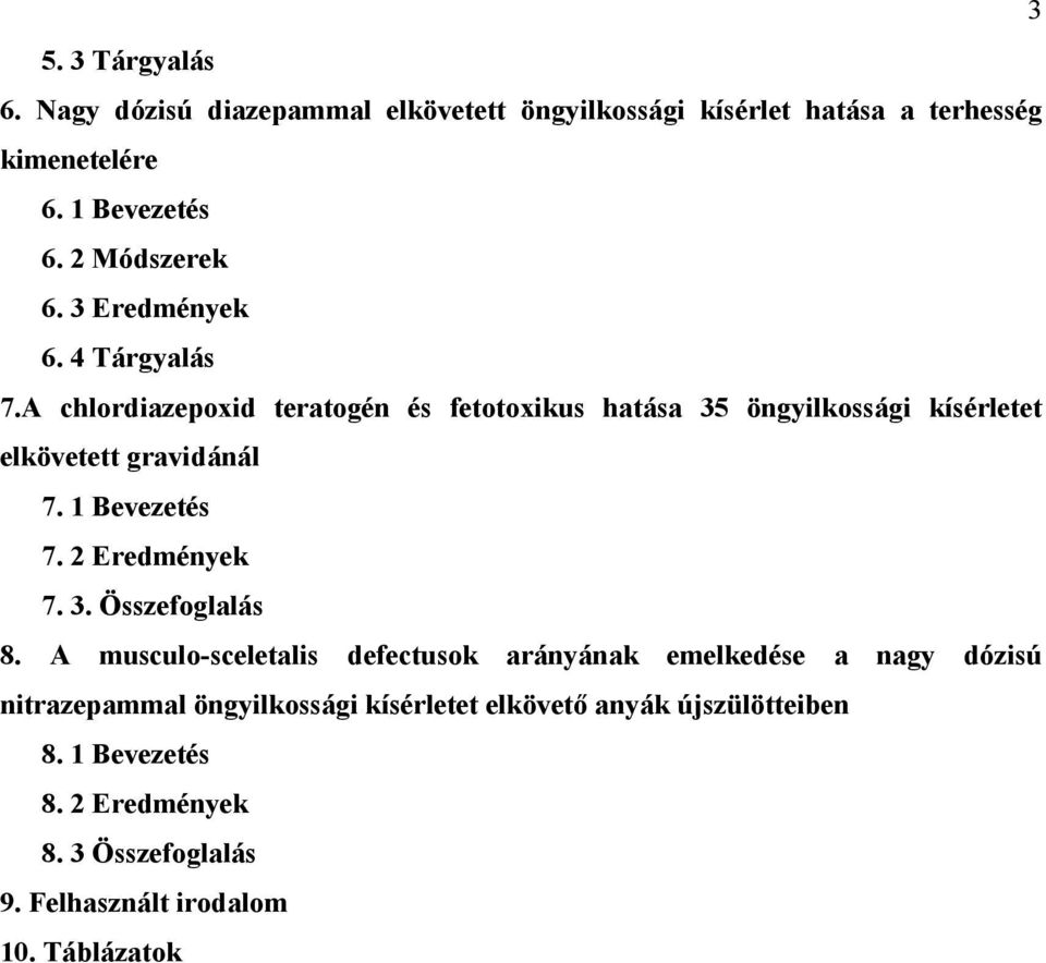 A chlordiazepoxid teratogén és fetotoxikus hatása 35 öngyilkossági kísérletet elkövetett gravidánál 7. 1 Bevezetés 7. 2 Eredmények 7. 3. Összefoglalás 8.