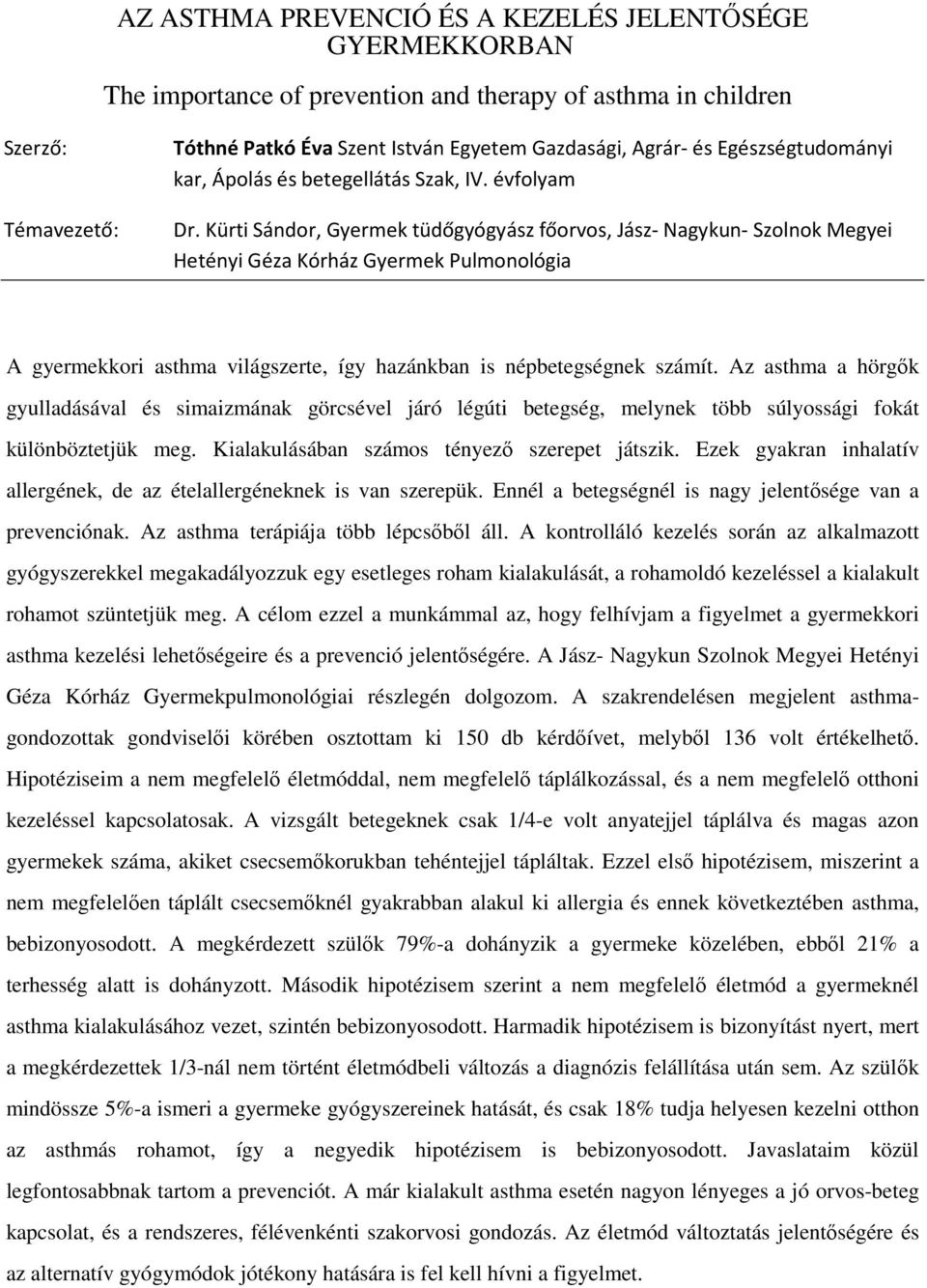 Kürti Sándor, Gyermek tüdőgyógyász főorvos, Jász- Nagykun- Szolnok Megyei Hetényi Géza Kórház Gyermek Pulmonológia A gyermekkori asthma világszerte, így hazánkban is népbetegségnek számít.