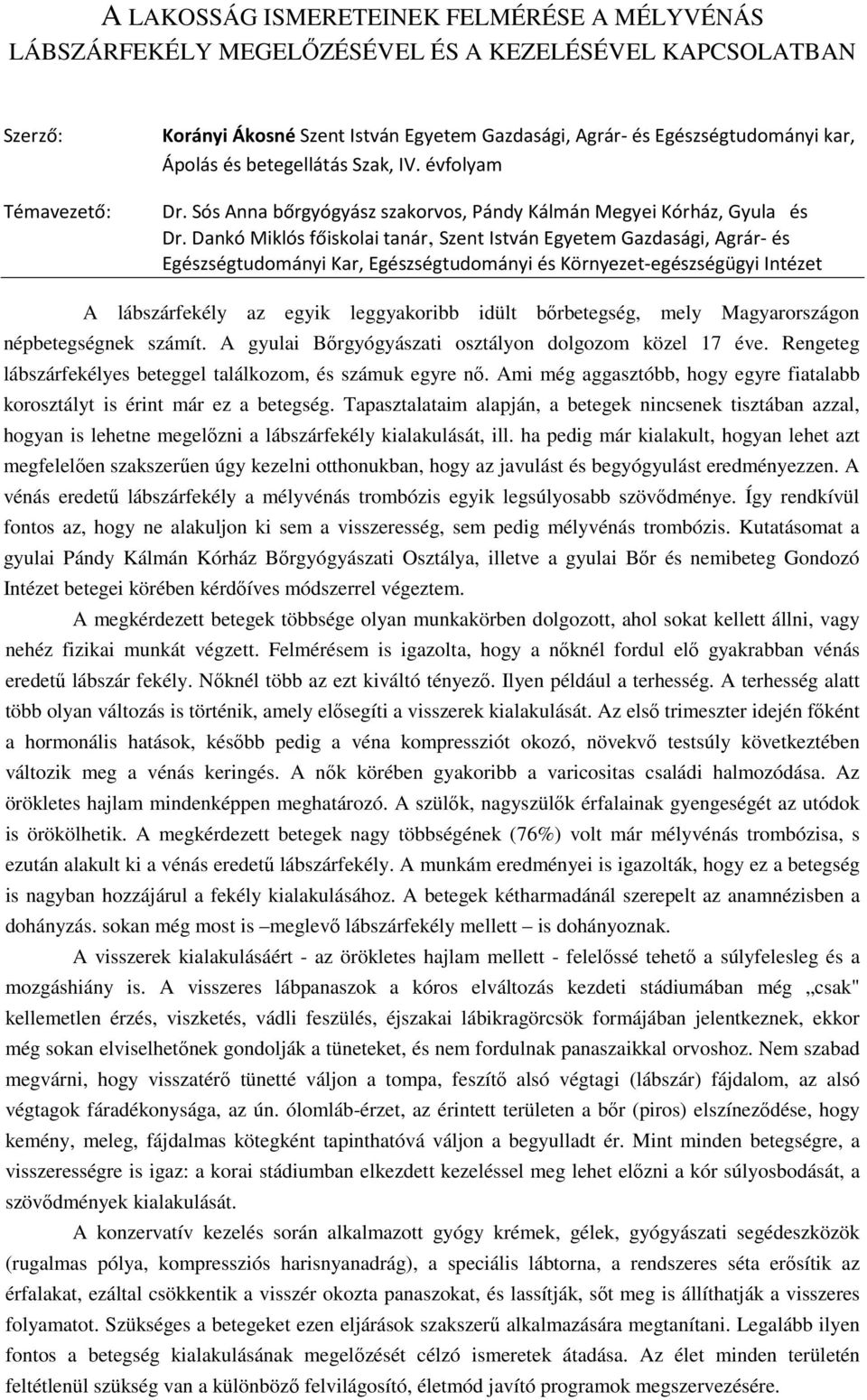 Dankó Miklós főiskolai tanár, Szent István Egyetem Gazdasági, Agrár- és Egészségtudományi Kar, Egészségtudományi és Környezet-egészségügyi Intézet A lábszárfekély az egyik leggyakoribb idült