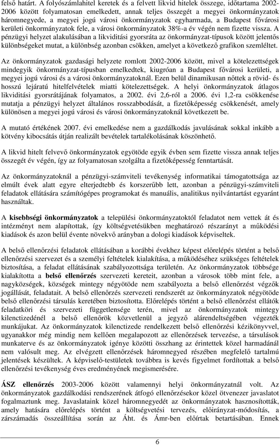 önkormányzatok egyharmada, a Budapest fıvárosi kerületi önkormányzatok fele, a városi önkormányzatok 38%-a év végén nem fizette vissza.