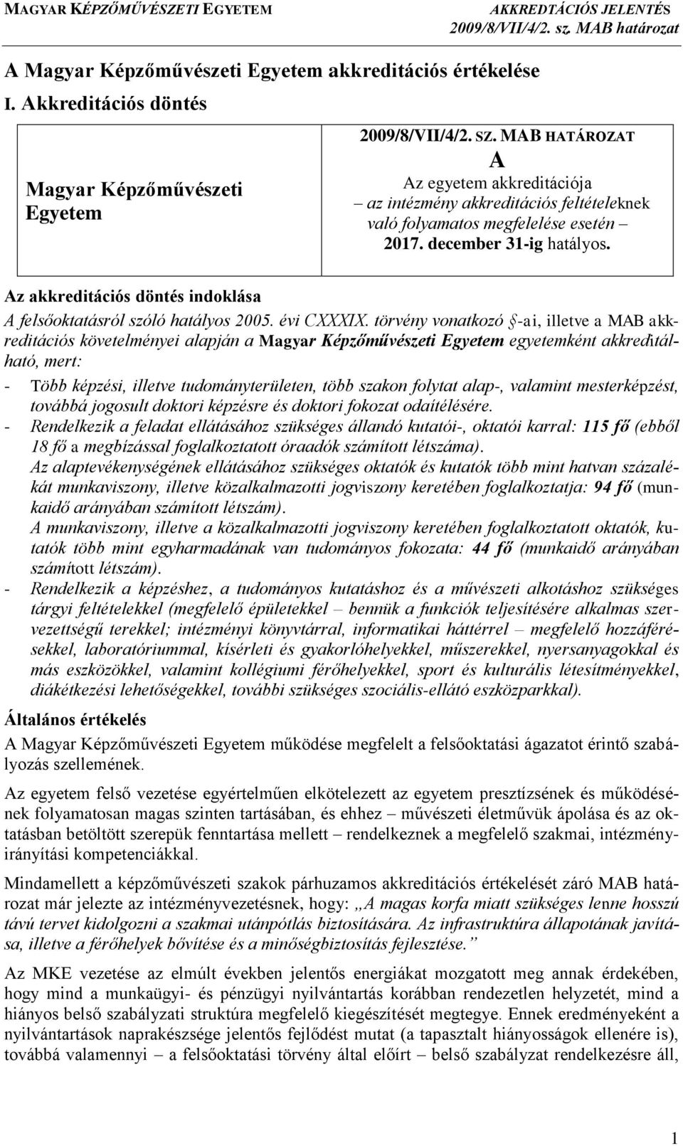 Az akkreditációs döntés indoklása A felsőoktatásról szóló hatályos 2005. évi CXXXIX.