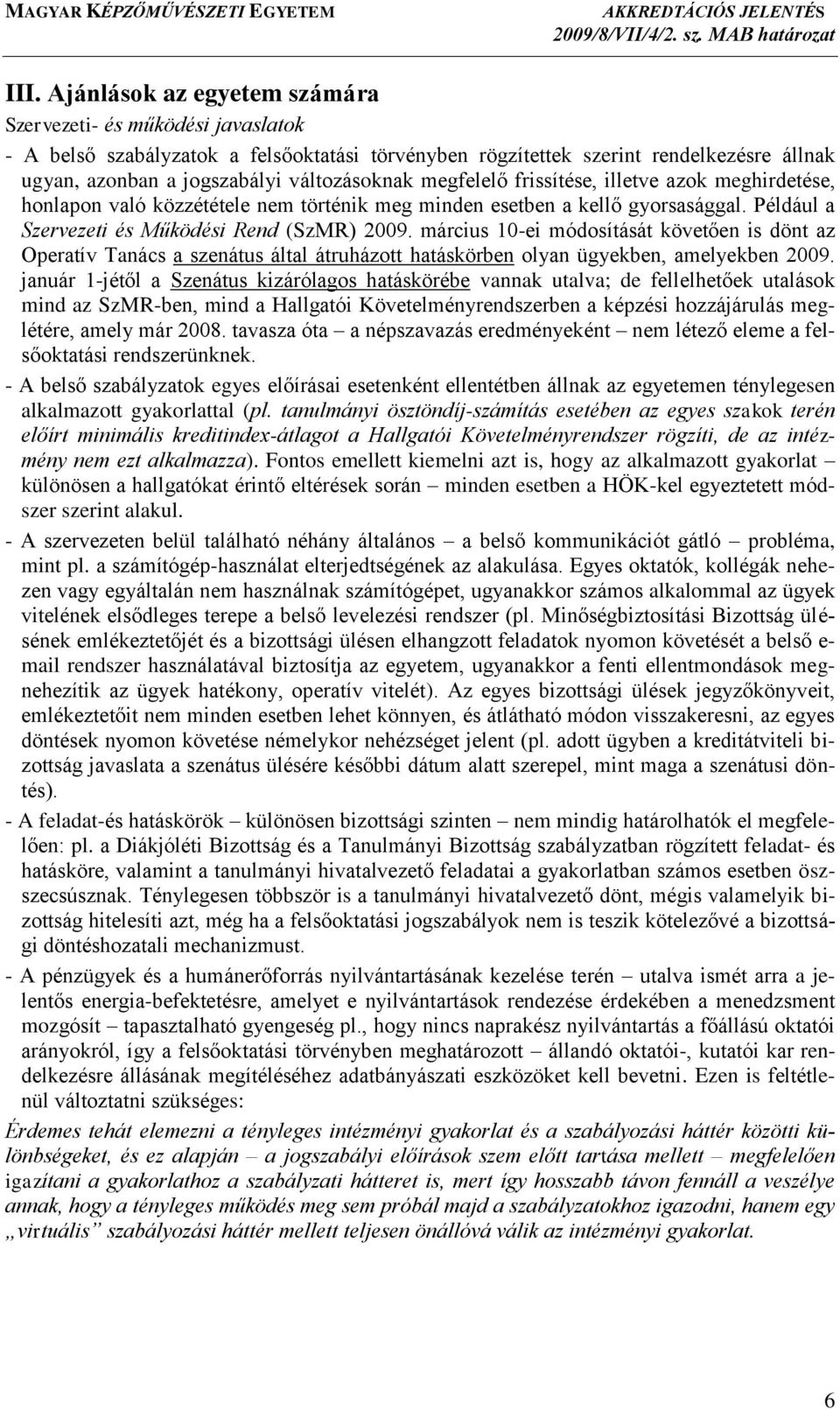 március 10-ei módosítását követően is dönt az Operatív Tanács a szenátus által átruházott hatáskörben olyan ügyekben, amelyekben 2009.