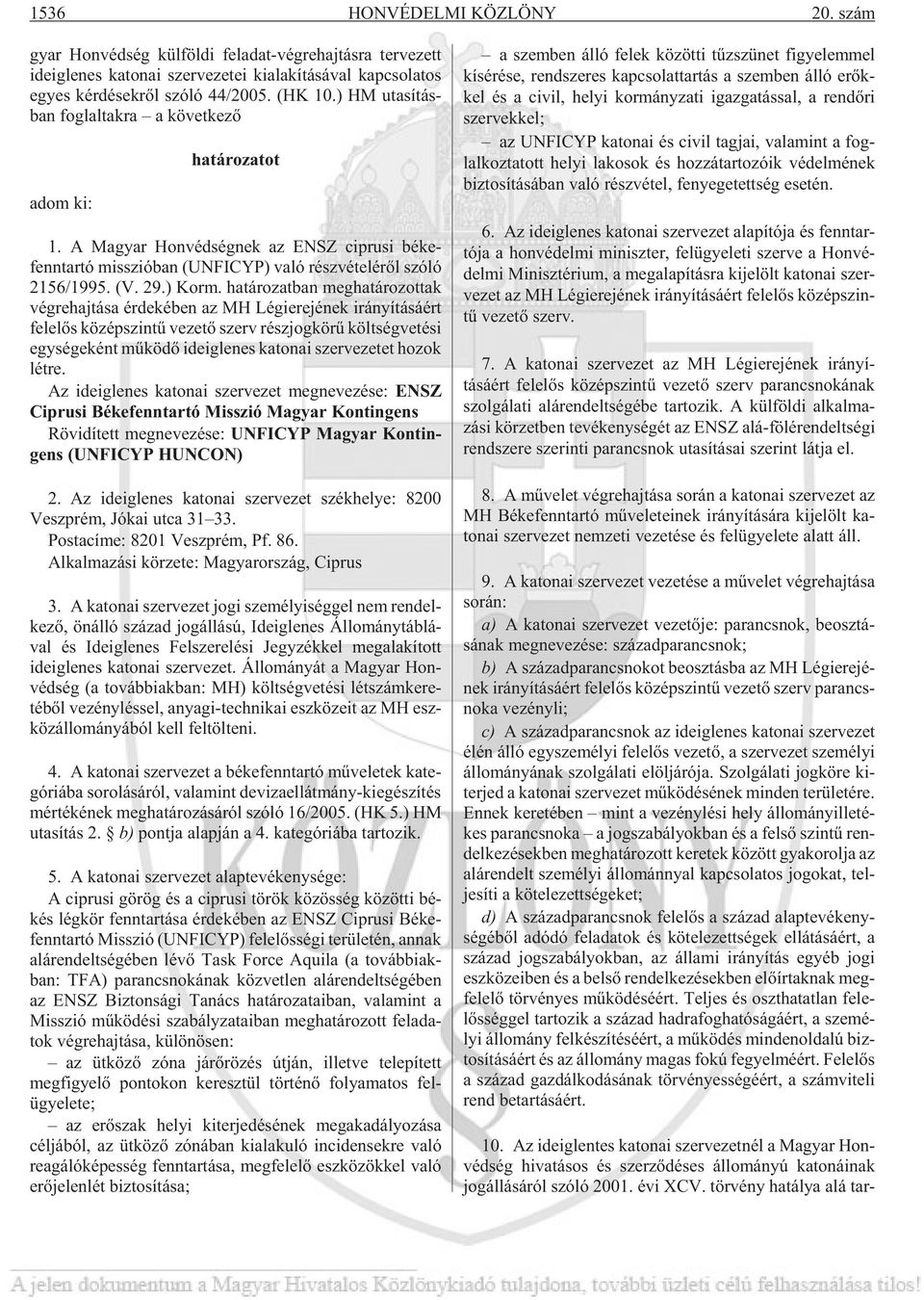 ) HM uta sí tás - ban fog lal tak ra a kö vet ke zõ adom ki: határozatot 1.