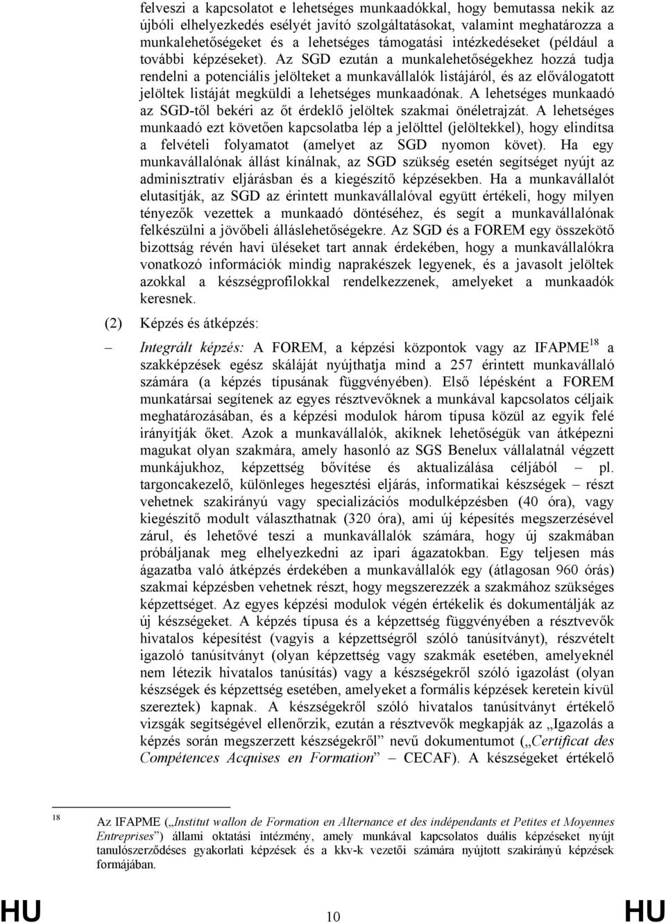 Az SGD ezután a munkalehetőségekhez hozzá tudja rendelni a potenciális jelölteket a munkavállalók listájáról, és az előválogatott jelöltek listáját megküldi a lehetséges munkaadónak.