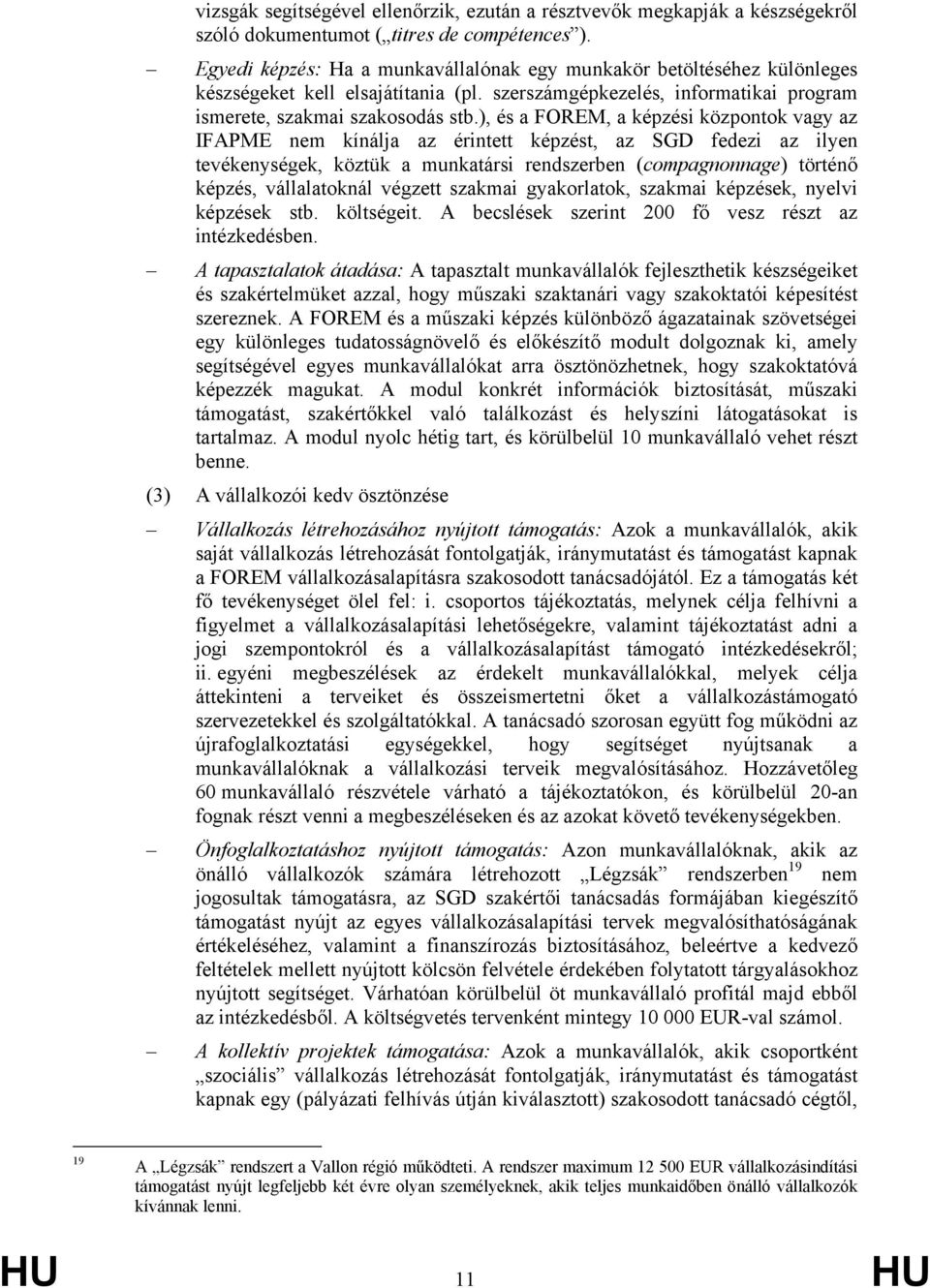 ), és a FOREM, a képzési központok vagy az IFAPME nem kínálja az érintett képzést, az SGD fedezi az ilyen tevékenységek, köztük a munkatársi rendszerben (compagnonnage) történő képzés, vállalatoknál