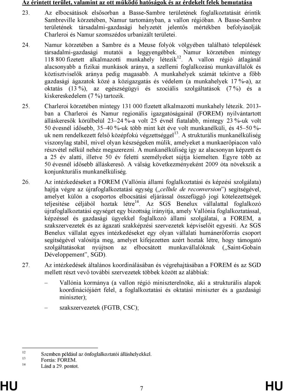 A Basse-Sambre területének társadalmi-gazdasági helyzetét jelentős mértékben befolyásolják Charleroi és Namur szomszédos urbanizált területei. 24.