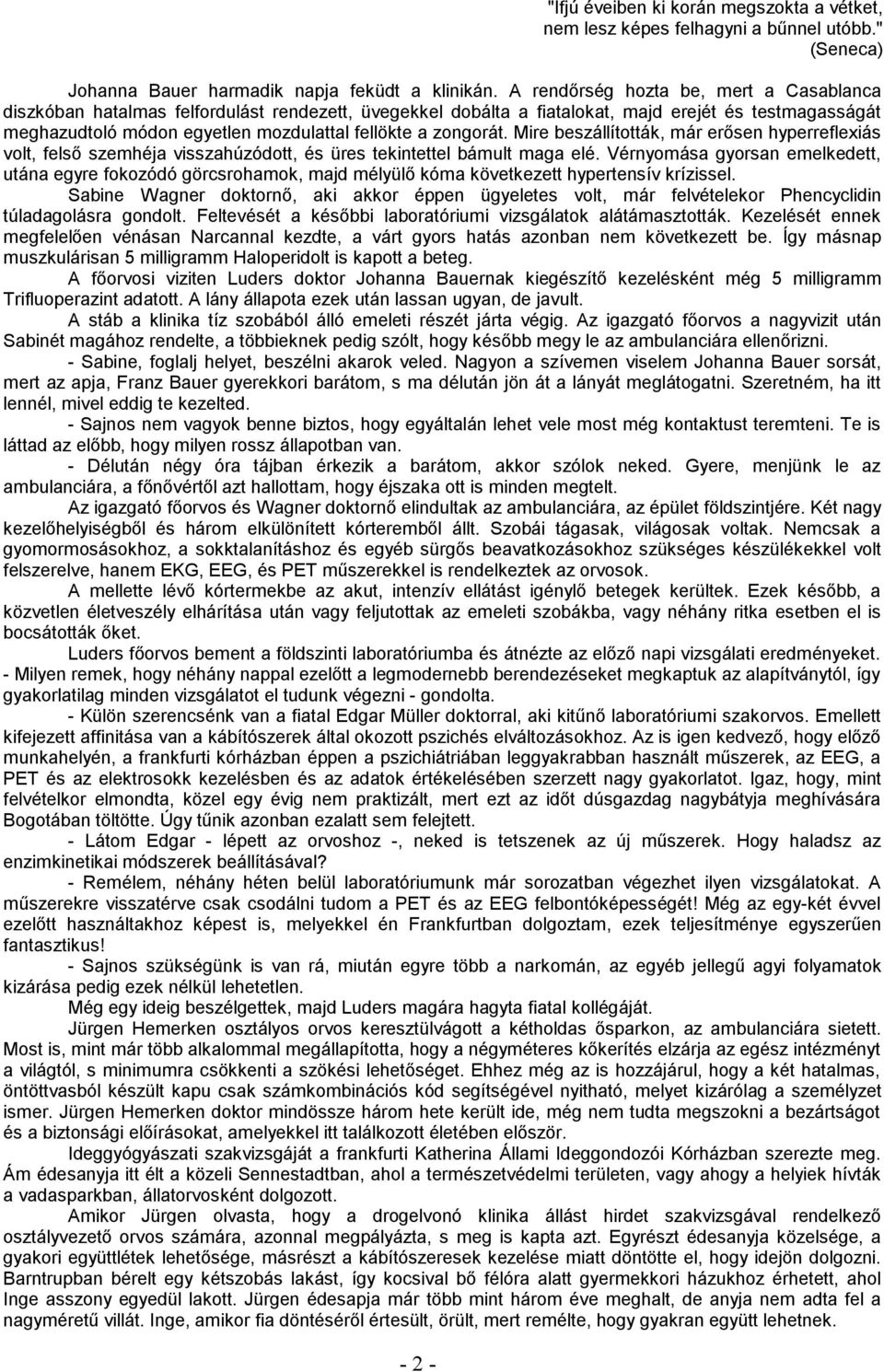 zongorát. Mire beszállították, már erősen hyperreflexiás volt, felső szemhéja visszahúzódott, és üres tekintettel bámult maga elé.