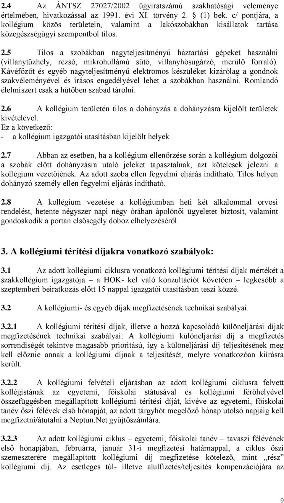 5 Tilos a szobákban nagyteljesítményű háztartási gépeket használni (villanytűzhely, rezsó, mikrohullámú sütő, villanyhősugárzó, merülő forraló).