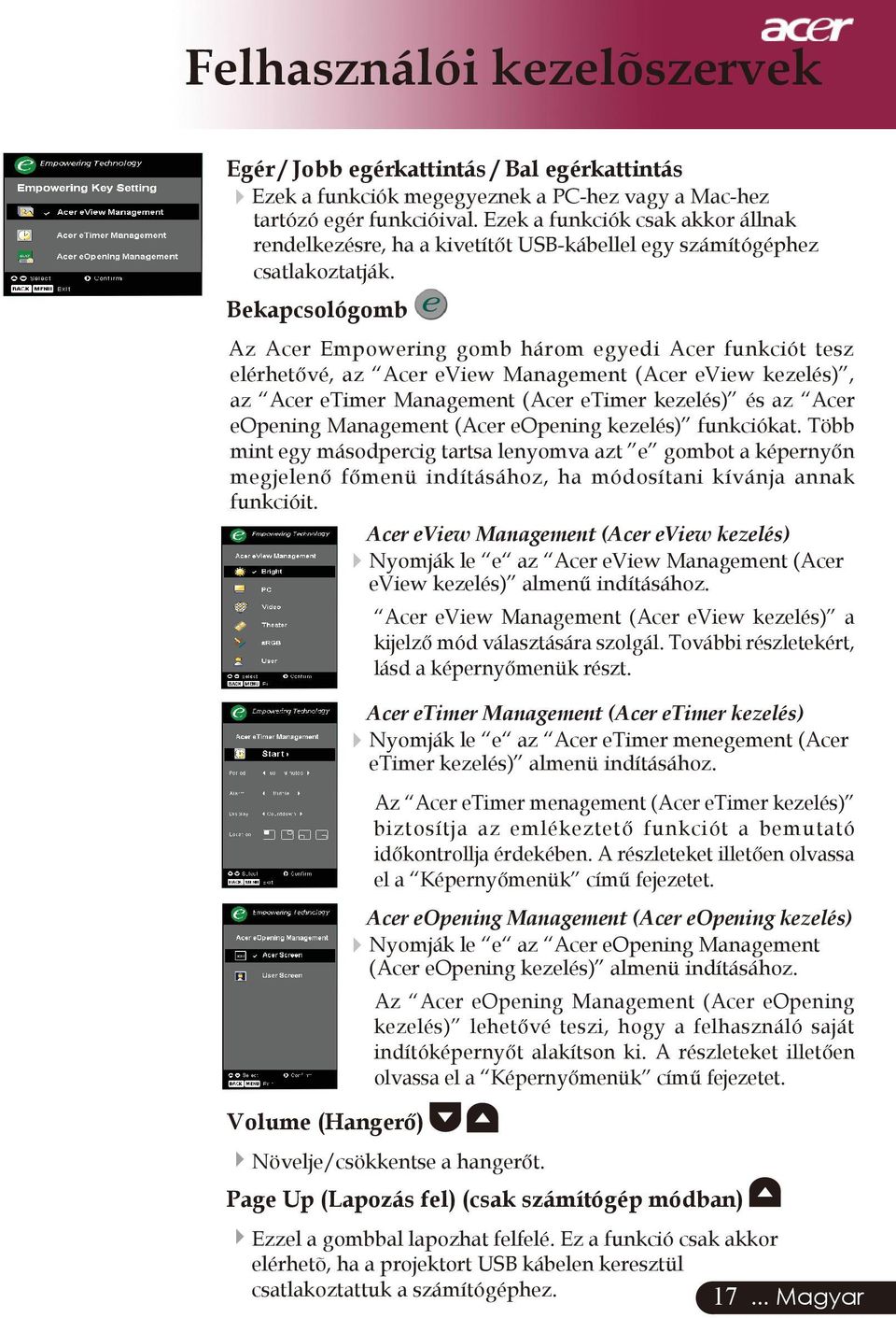 Bekapcsológomb Az Acer Empowering gomb három egyedi Acer funkciót tesz elérhetővé, az Acer eview Management (Acer eview kezelés), az Acer etimer Management (Acer etimer kezelés) és az Acer eopening