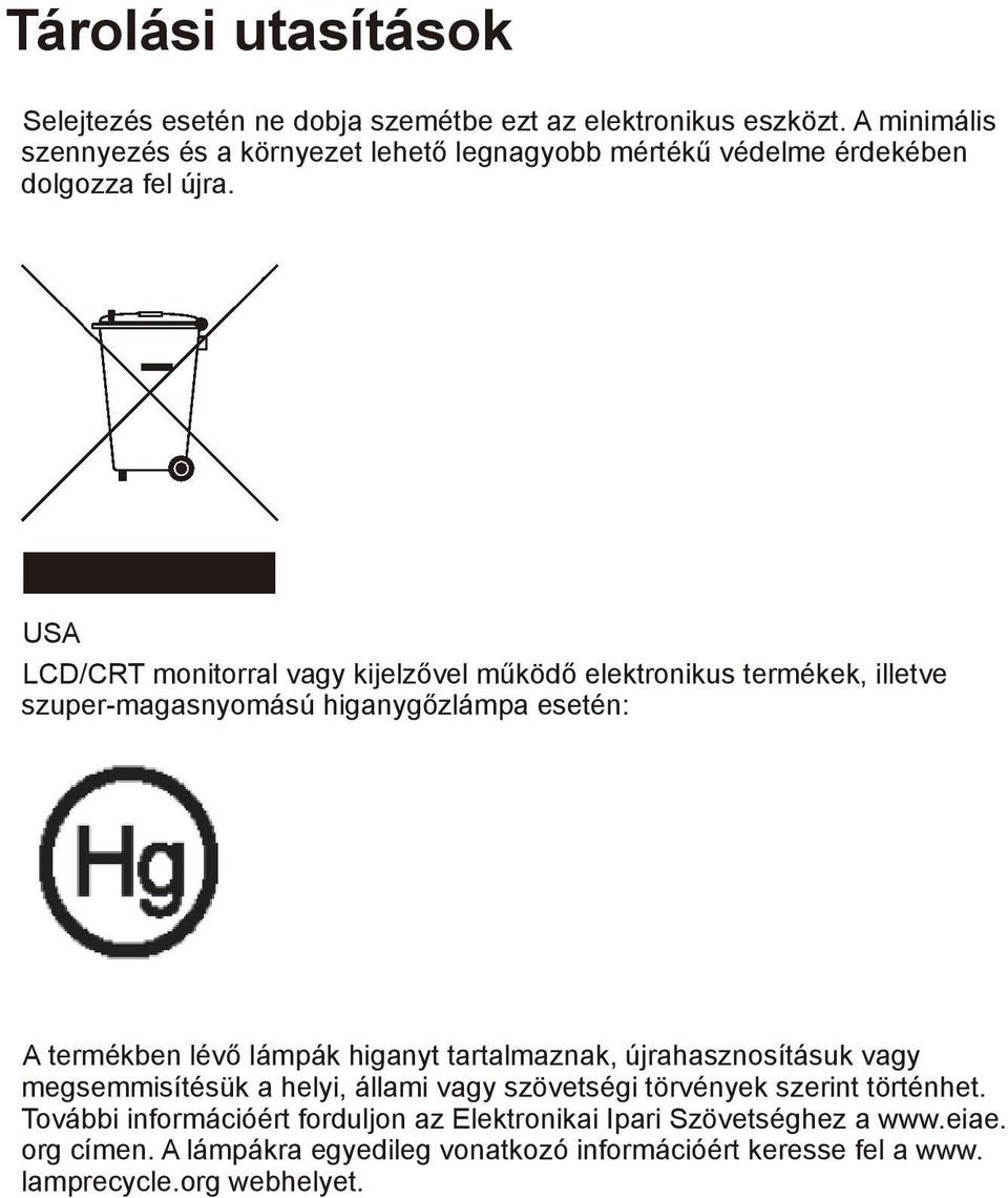 USA LCD/CRT monitorral vagy kijelzővel működő elektronikus termékek, illetve szuper-magasnyomású higanygőzlámpa esetén: A termékben lévő lámpák higanyt