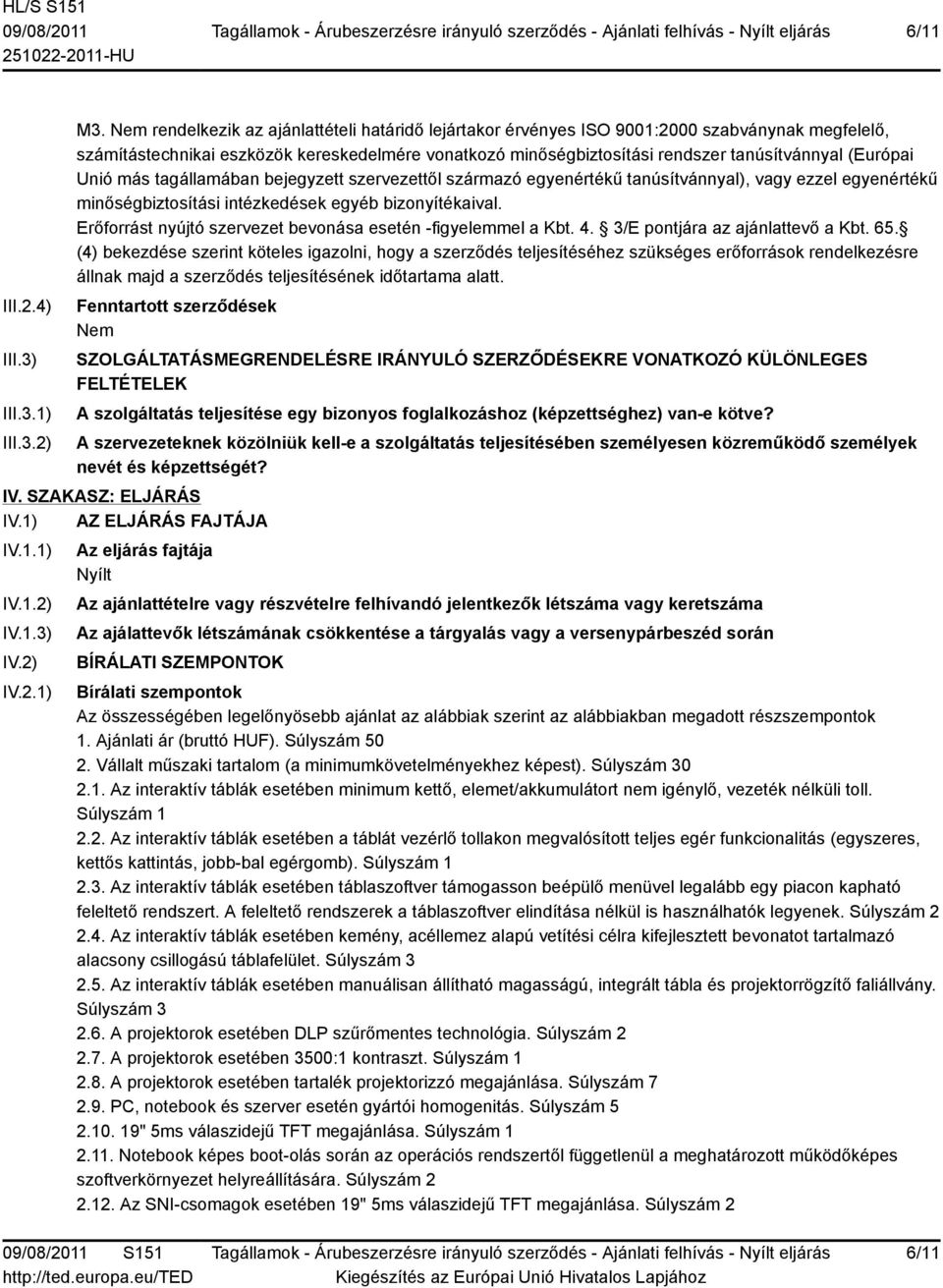 Unió más tagállamában bejegyzett szervezettől származó egyenértékű tanúsítvánnyal), vagy ezzel egyenértékű minőségbiztosítási intézkedések egyéb bizonyítékaival.