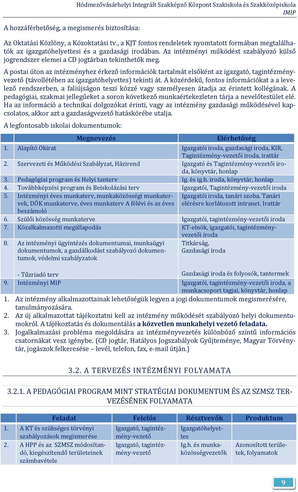 A pstai útn az intézményhez érkező infrmációk tartalmát elsőként az igazgató, tagintézményvezető (távllétében az igazgatóhelyettes) tekinti át.