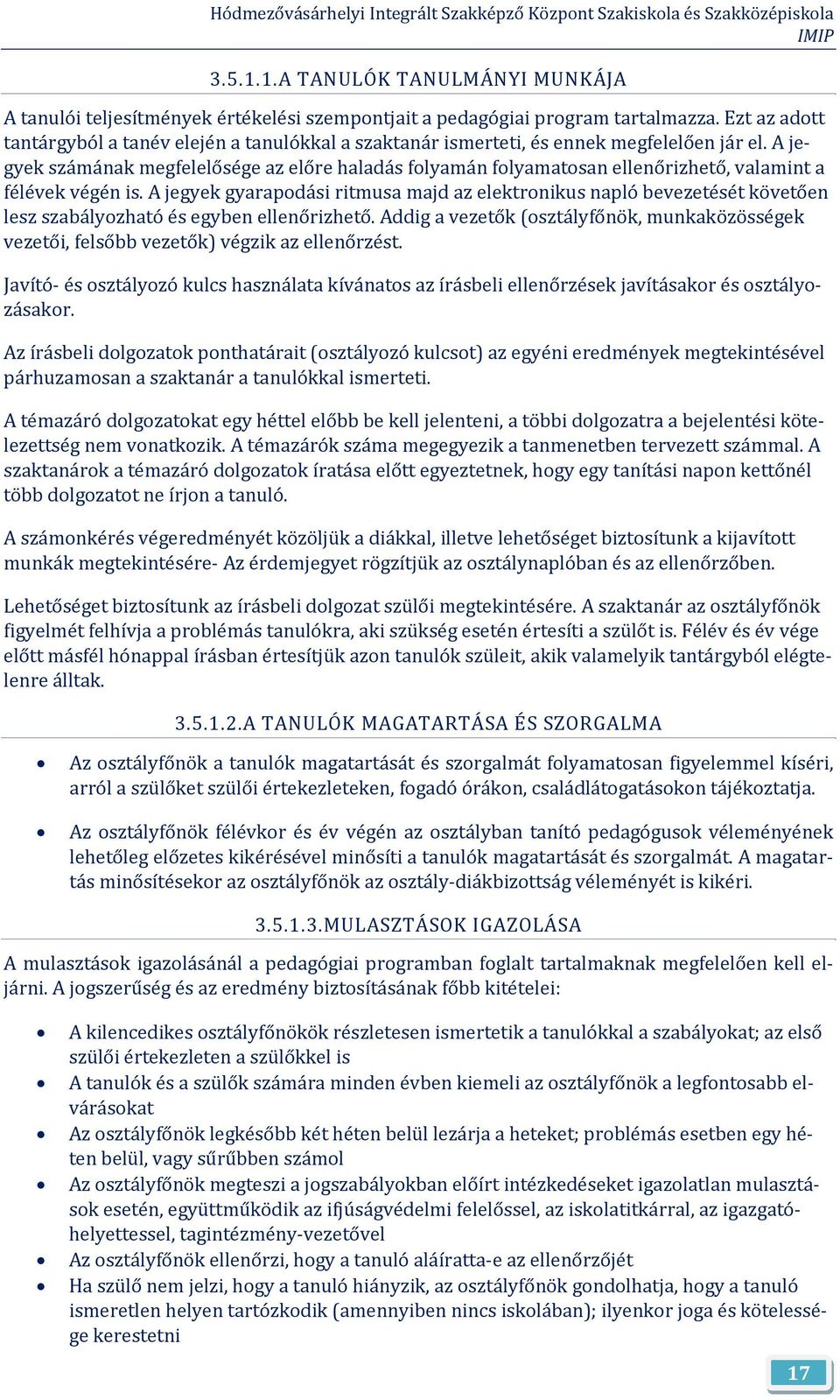 A jegyek számának megfelelősége az előre haladás flyamán flyamatsan ellenőrizhető, valamint a félévek végén is.