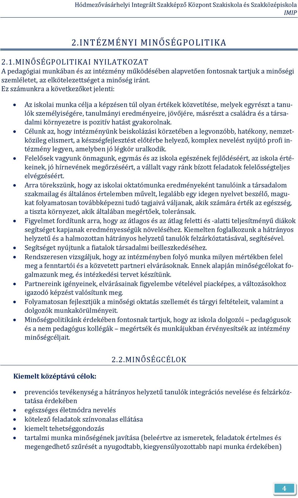 Ez számunkra a következőket jelenti: Az isklai munka célja a képzésen túl lyan értékek közvetítése, melyek egyrészt a tanulók személyiségére, tanulmányi eredményeire, jövőjére, másrészt a családra és