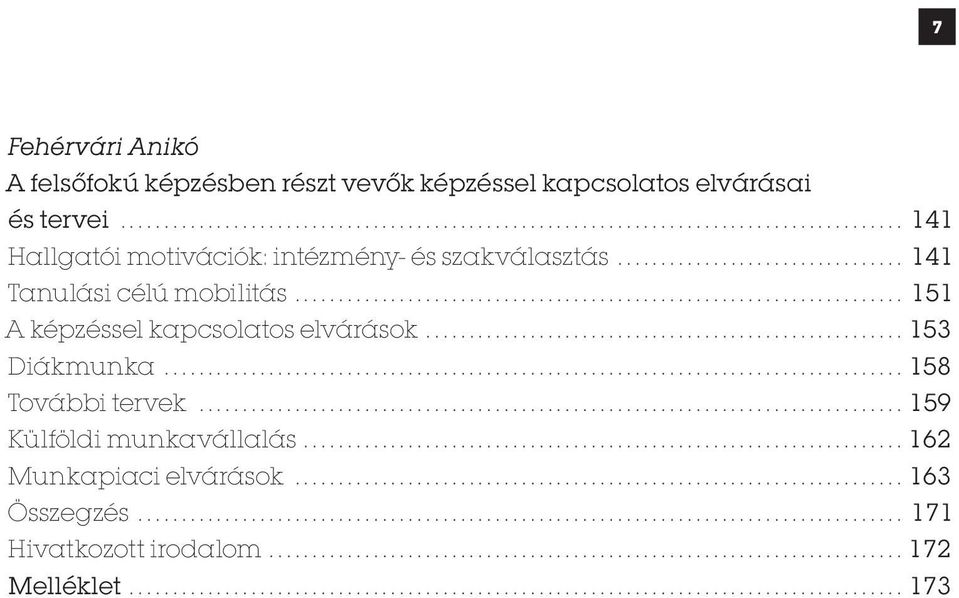 .. 151 A képzéssel kapcsolatos elvárások... 153 Diákmunka... 158 További tervek.