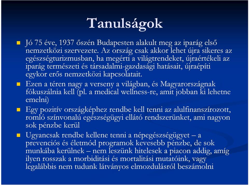 kapcsolatait. Ezen a téren nagy a verseny a világban, és Magyarországnak fókuszálnia kell (pl.