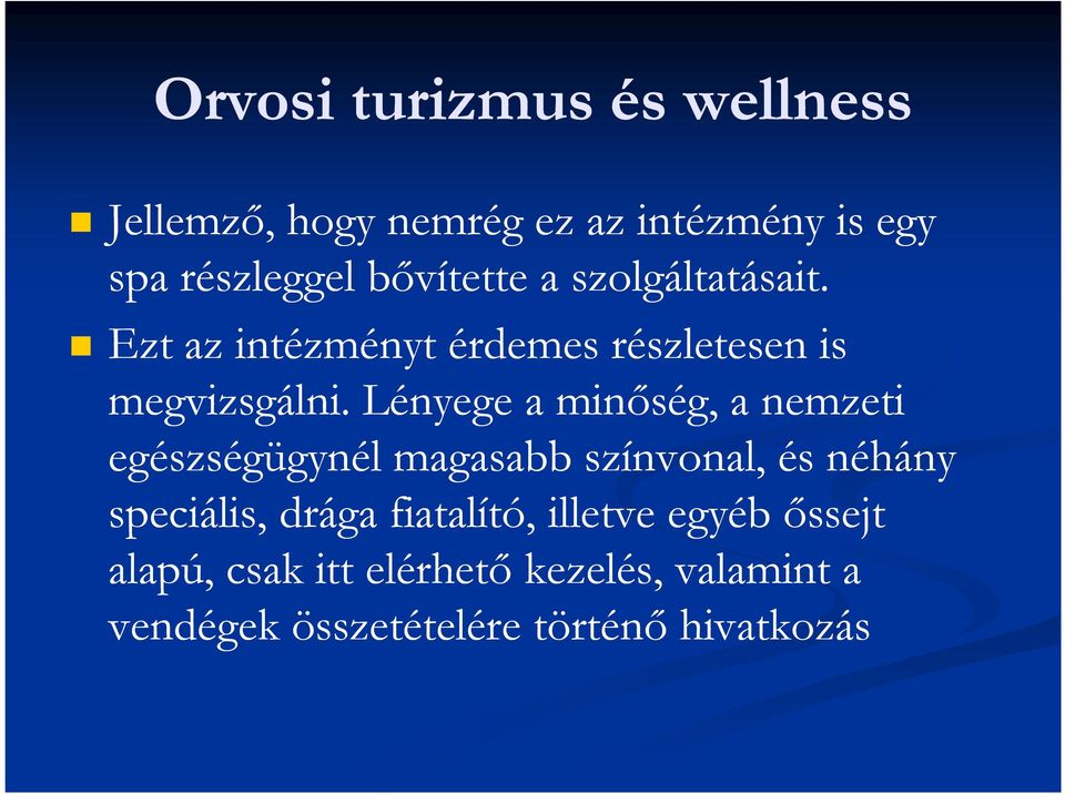 Lényege a minőség, a nemzeti egészségügynél magasabb színvonal, és néhány speciális, drága