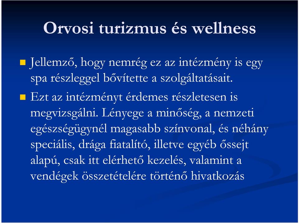 Lényege a minőség, a nemzeti egészségügynél magasabb színvonal, és néhány speciális, drága