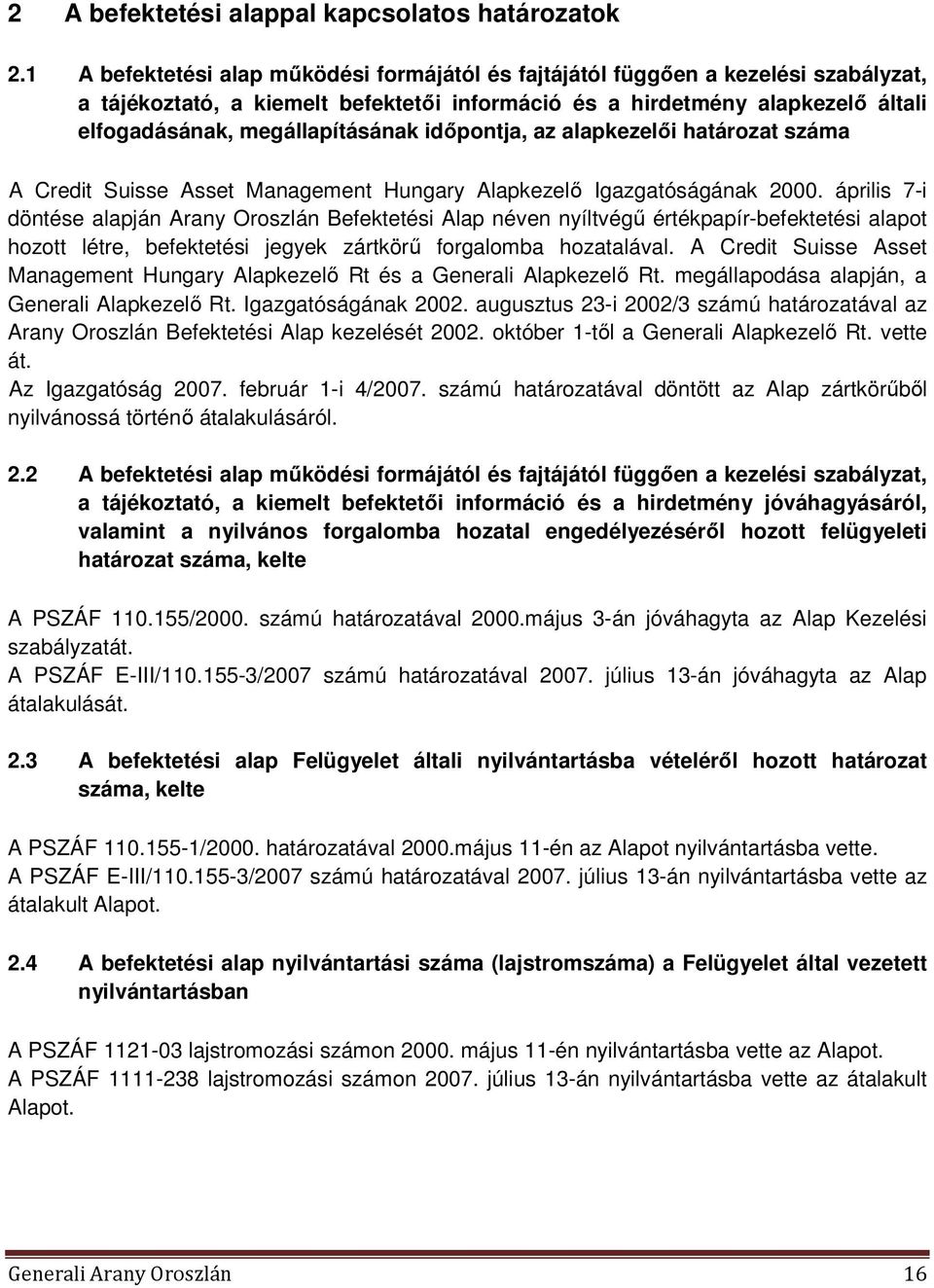 időpontja, az alapkezelői határozat száma A Credit Suisse Asset Management Hungary Alapkezelő Igazgatóságának 2000.