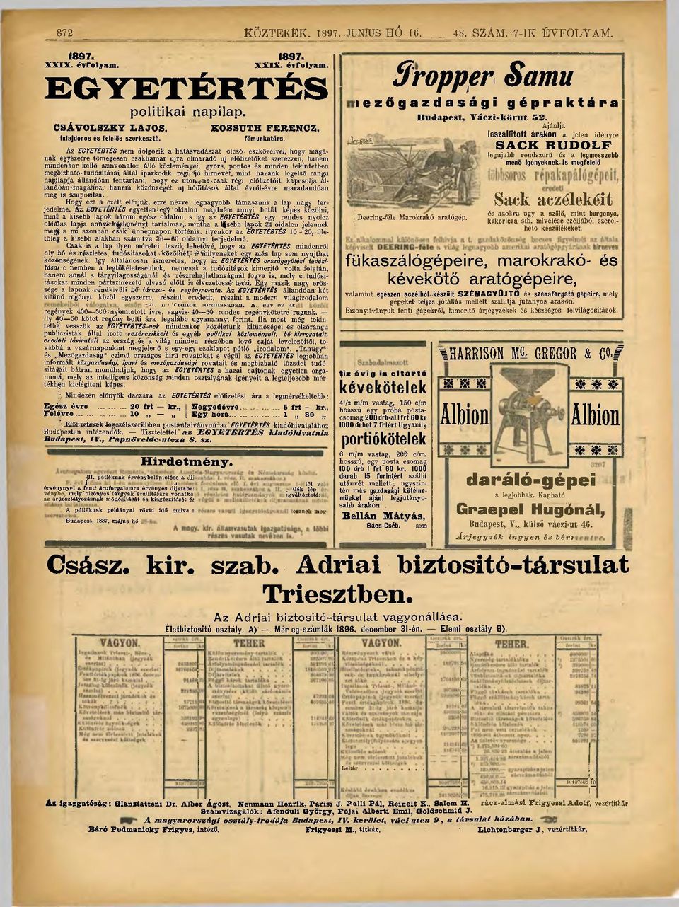 Az EGYETÉRTÉS nem dolgozik a hatásvadászat olcsó eszközeivel, hogy magának egyszerre tömegesen csakhamar újra elmaradó uj előfizetőket szerezzen, hanem mindenkor kellő színvonalon álló közleményei,